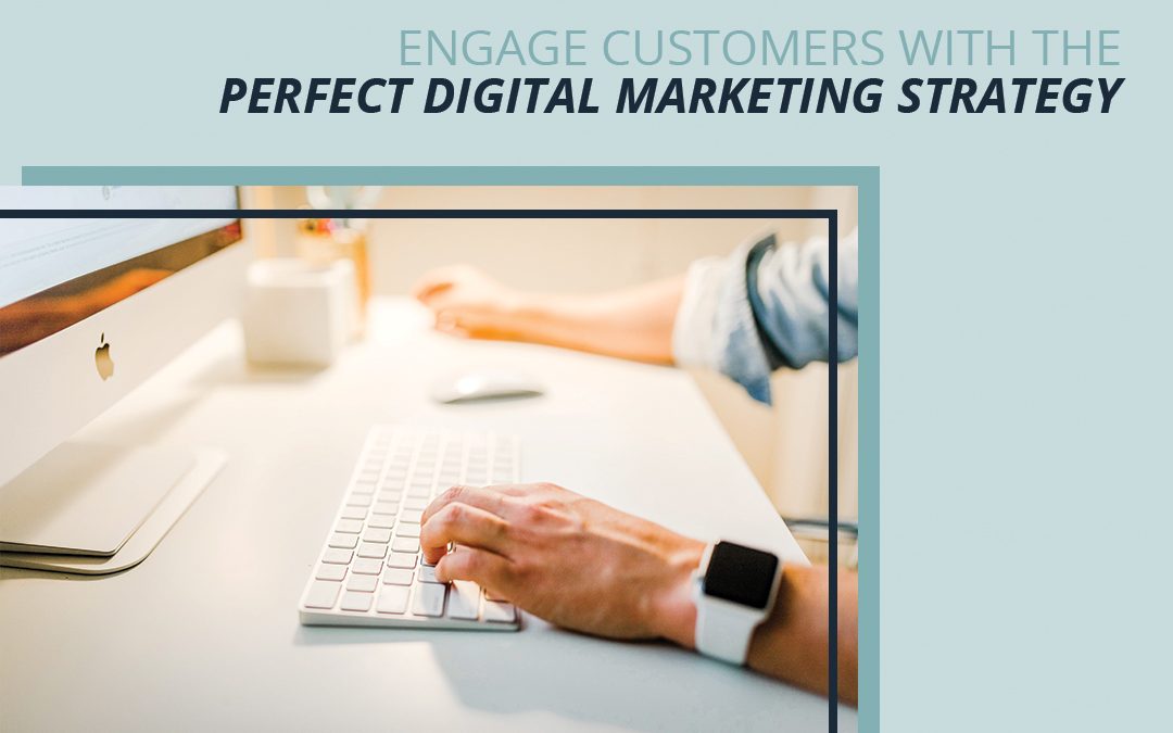 Engage Customers with the Perfect Digital Marketing Strategy